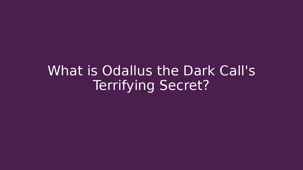 What is Odallus the Dark Call's Terrifying Secret?