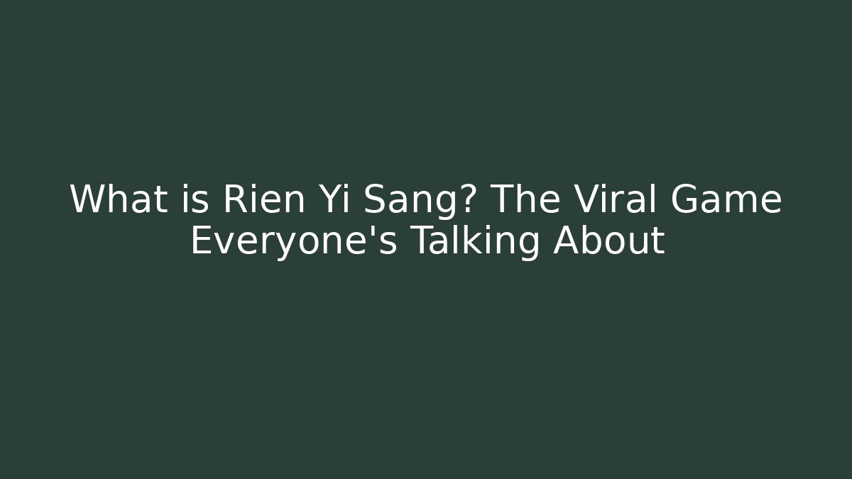 What is Rien Yi Sang? The Viral Game Everyone's Talking About