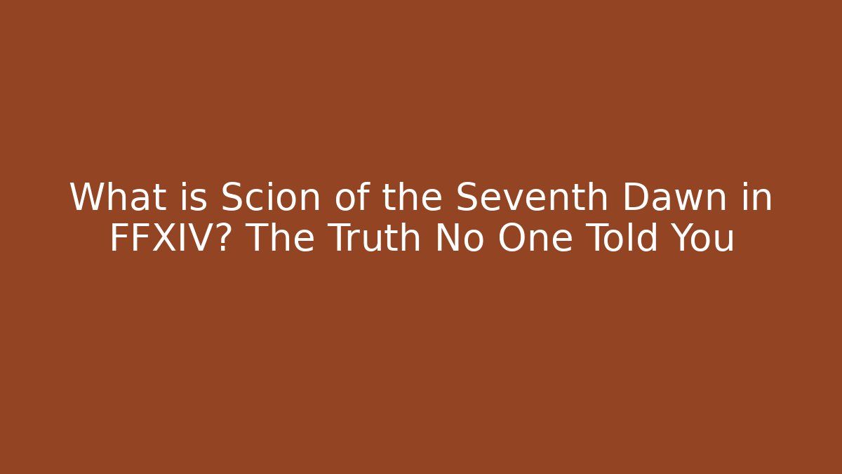 What is Scion of the Seventh Dawn in FFXIV? The Truth No One Told You