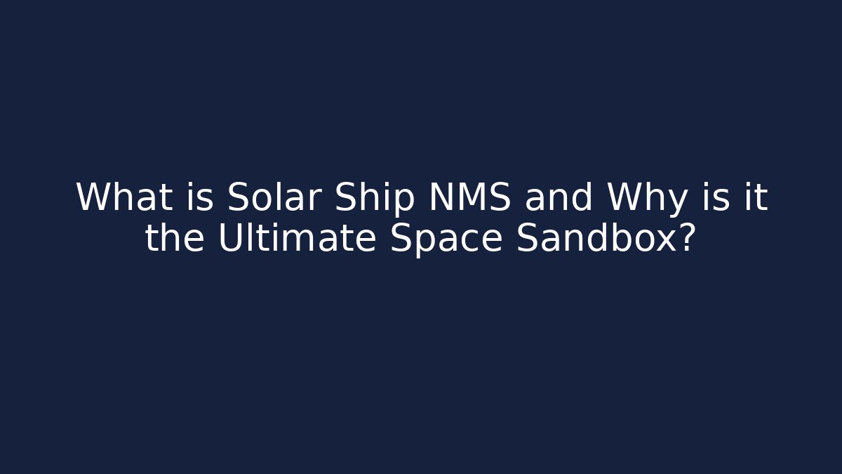 What is Solar Ship NMS and Why is it the Ultimate Space Sandbox?