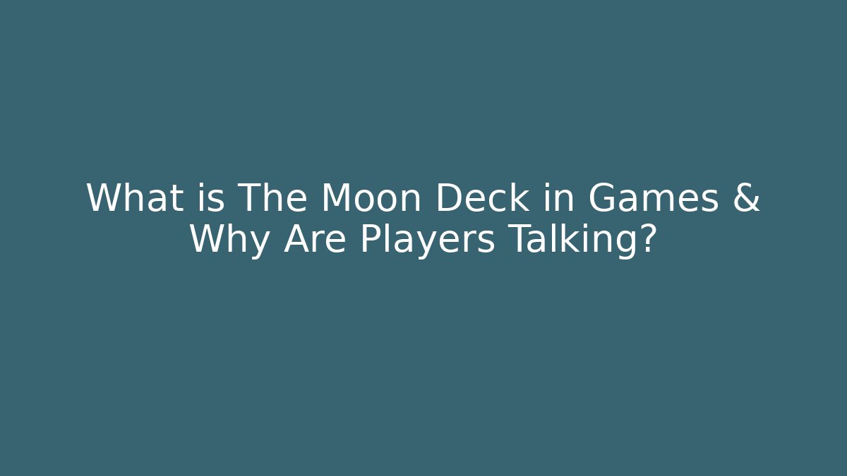 What is The Moon Deck in Games & Why Are Players Talking?