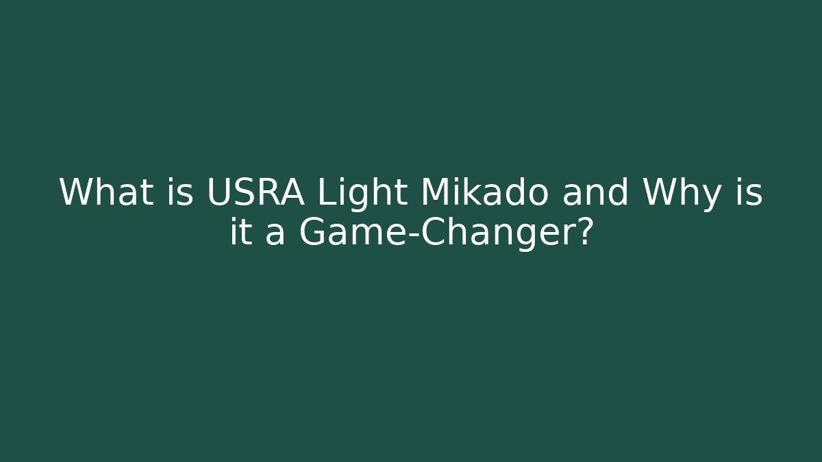 What is USRA Light Mikado and Why is it a Game-Changer?