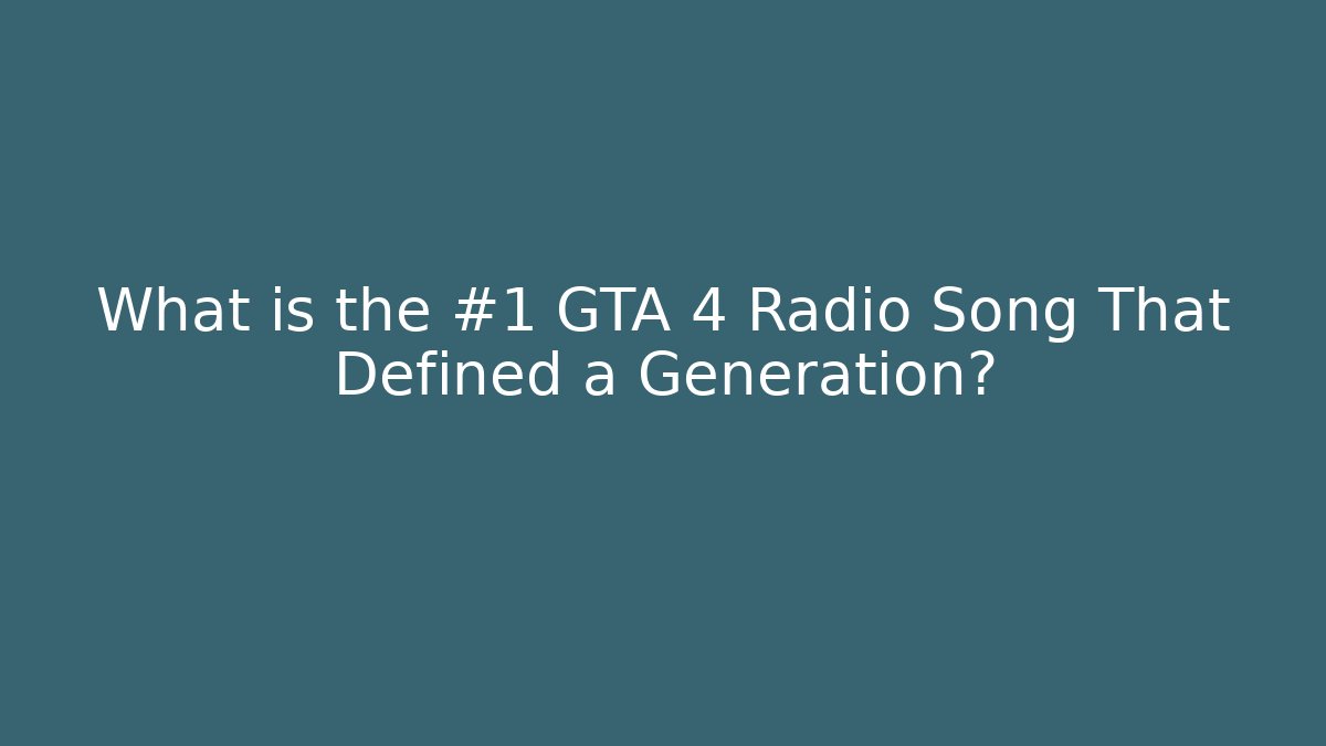 What is the #1 GTA 4 Radio Song That Defined a Generation?