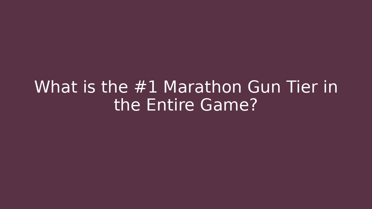 What is the #1 Marathon Gun Tier in the Entire Game?