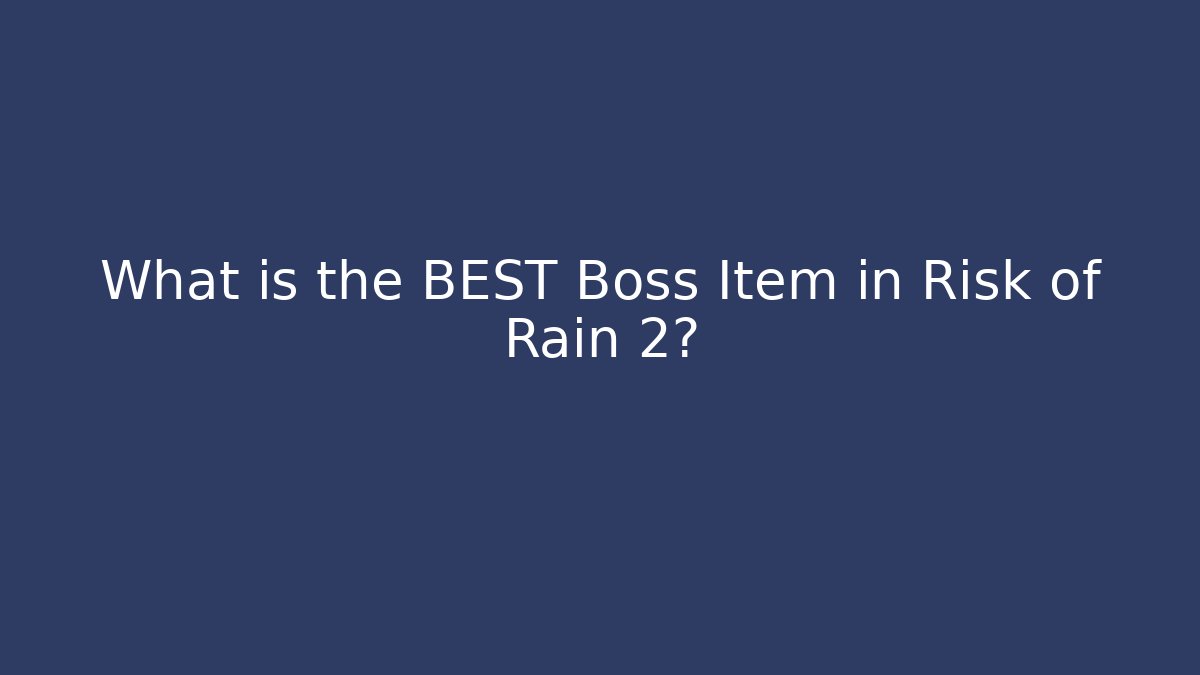 What is the BEST Boss Item in Risk of Rain 2?
