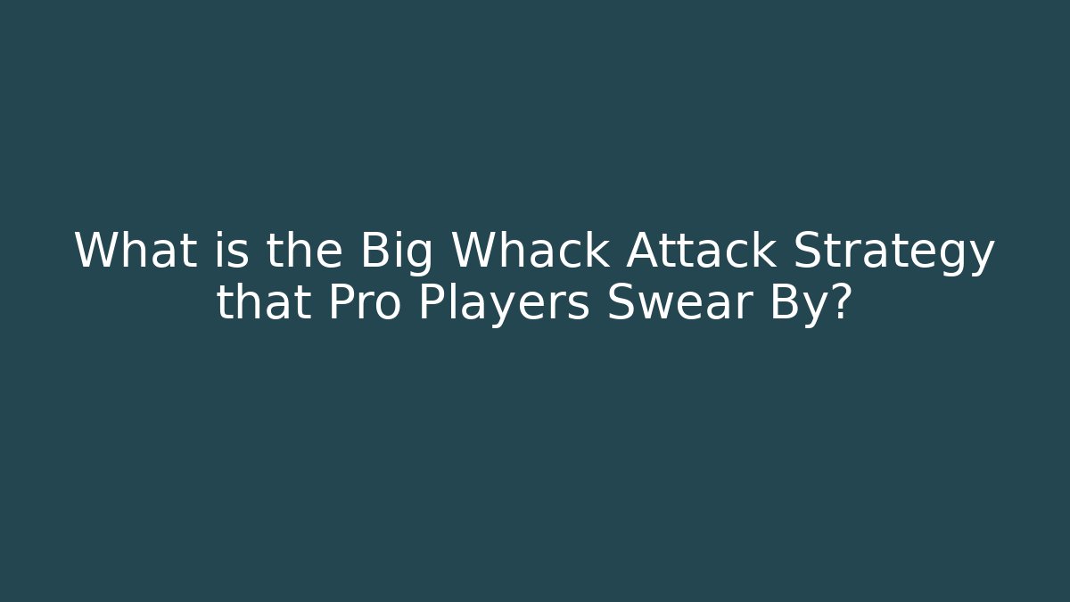 What is the Big Whack Attack Strategy that Pro Players Swear By?