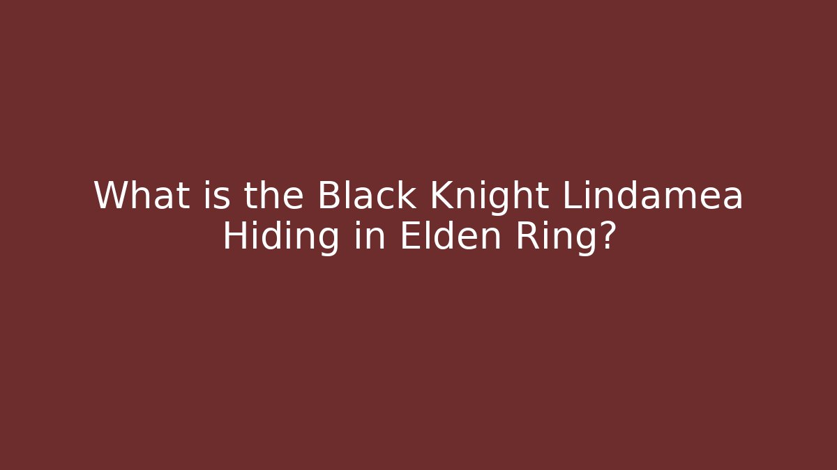 What is the Black Knight Lindamea Hiding in Elden Ring? - Buddy Program