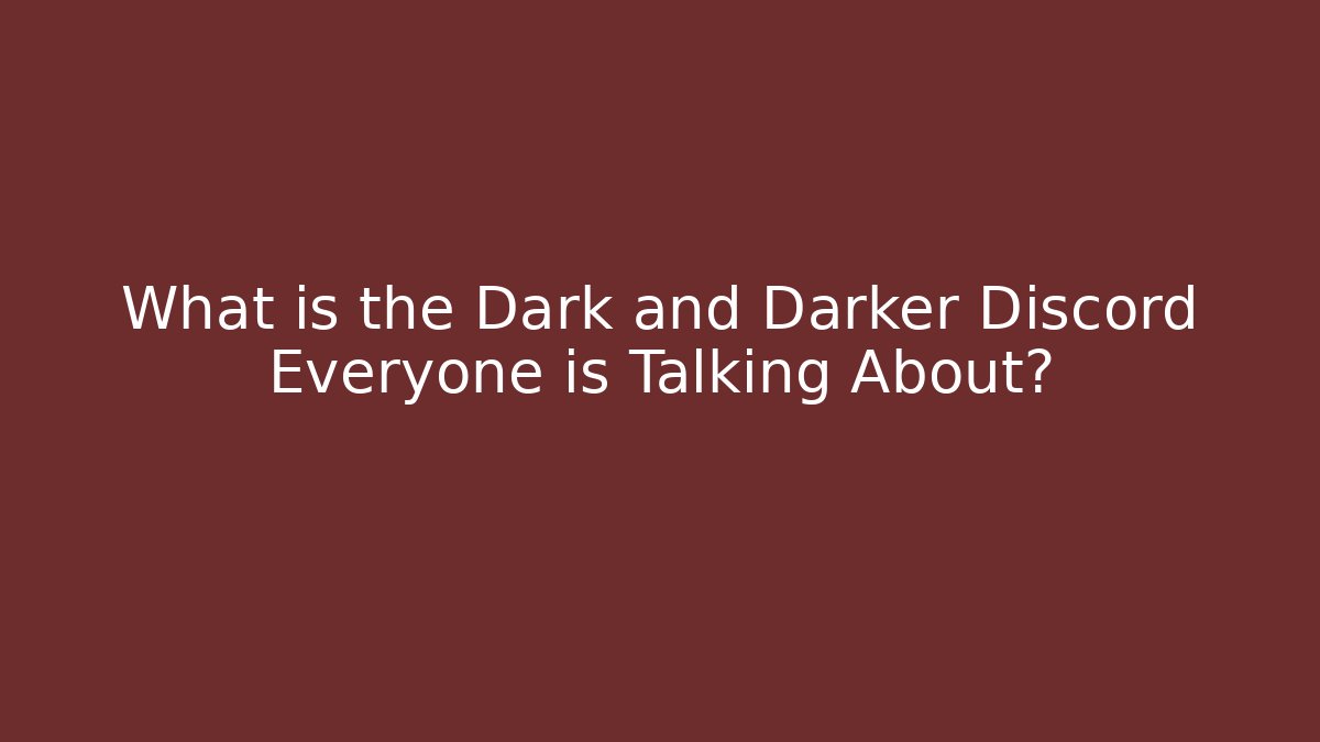 What is the Dark and Darker Discord Everyone is Talking About?