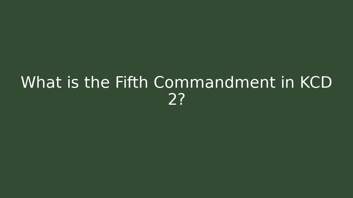 What is the Fifth Commandment in KCD 2?