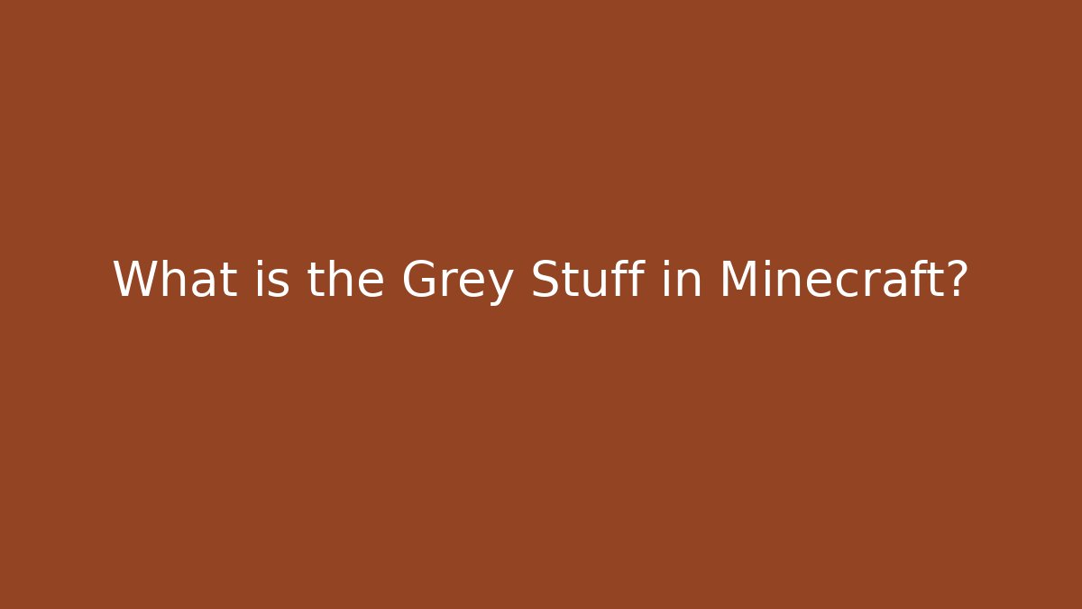 What is the Grey Stuff in Minecraft? - Buddy Program