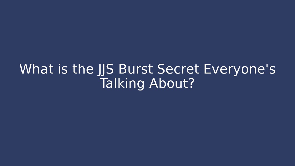 What is the JJS Burst Secret Everyone's Talking About?