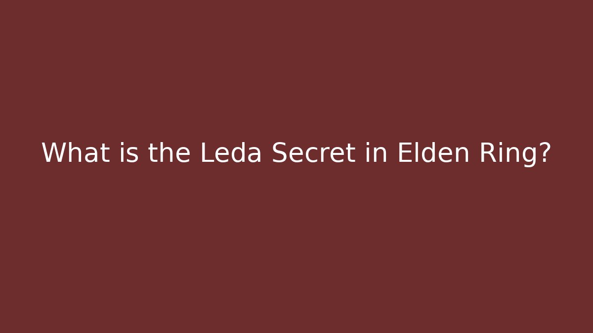 What is the Leda Secret in Elden Ring? - Buddy Program