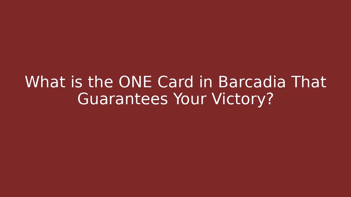 What is the ONE Card in Barcadia That Guarantees Your Victory?