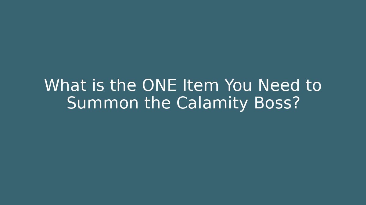 What is the ONE Item You Need to Summon the Calamity Boss?