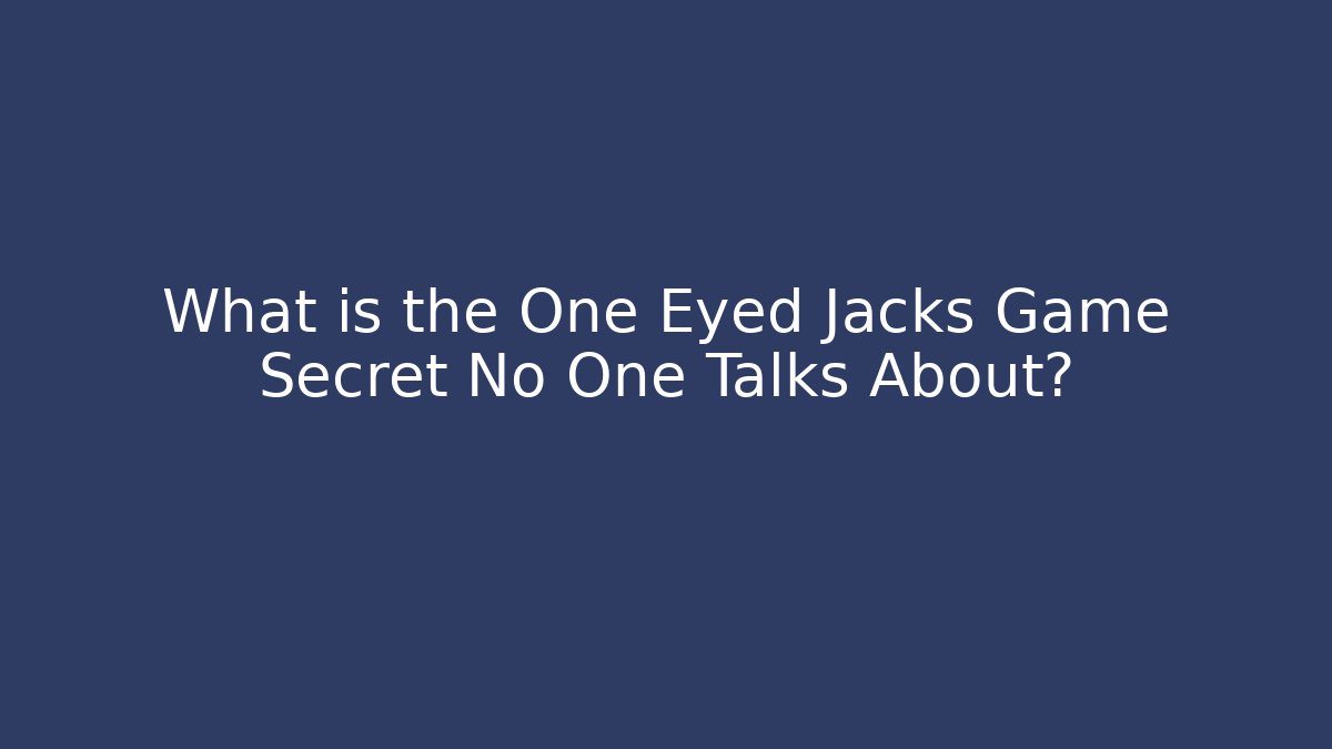 What is the One Eyed Jacks Game Secret No One Talks About?