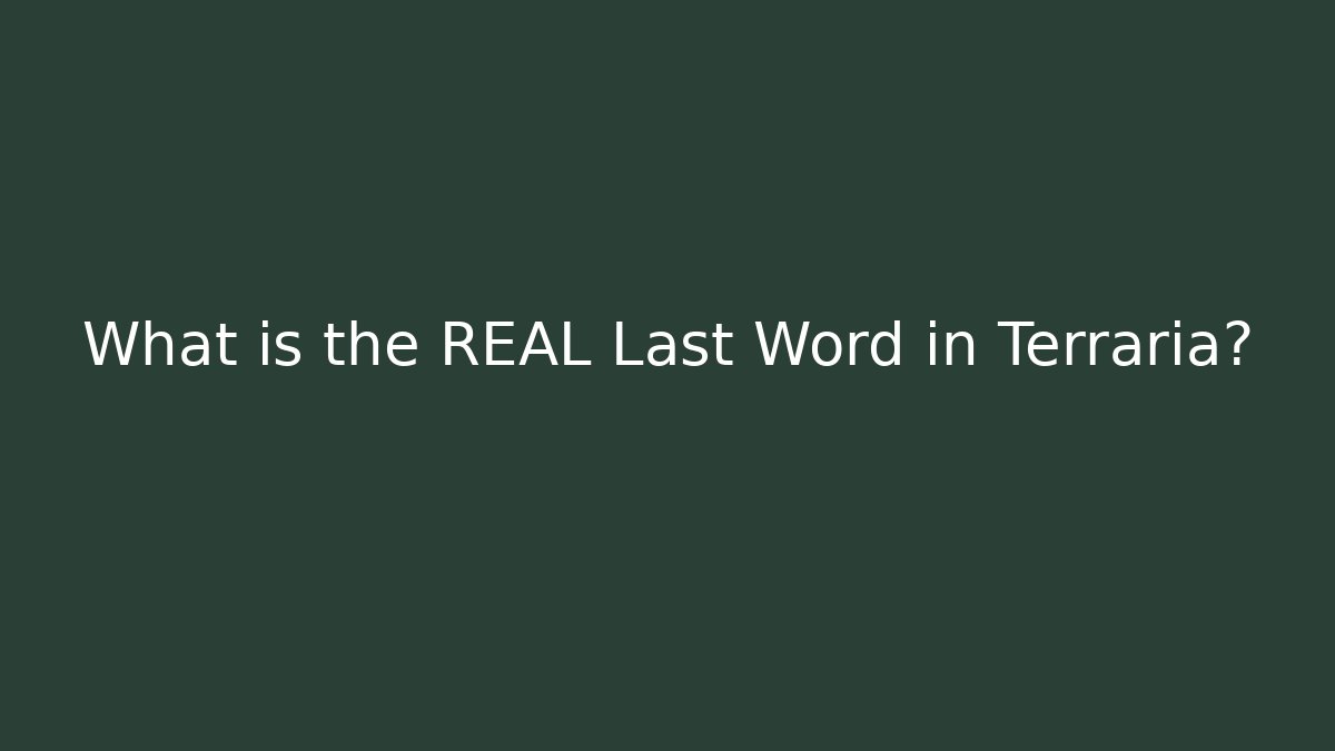 What is the REAL Last Word in Terraria?
