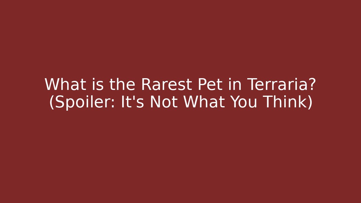 What is the Rarest Pet in Terraria? (Spoiler: It's Not What You Think)