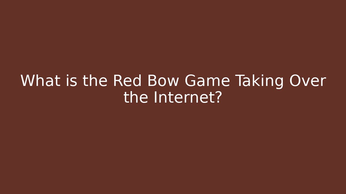 What is the Red Bow Game Taking Over the Internet?