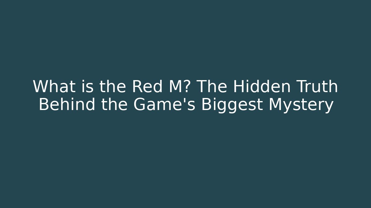 What is the Red M? The Hidden Truth Behind the Game's Biggest Mystery