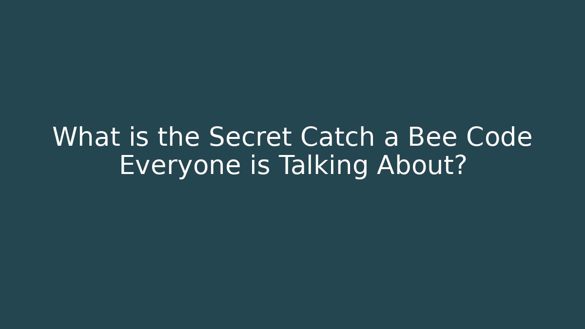 What is the Secret Catch a Bee Code Everyone is Talking About?