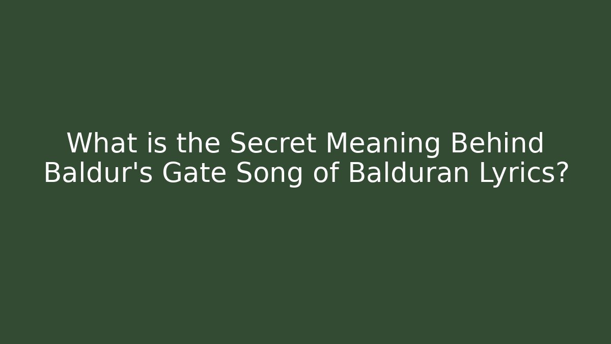 What is the Secret Meaning Behind Baldur's Gate Song of Balduran Lyrics?