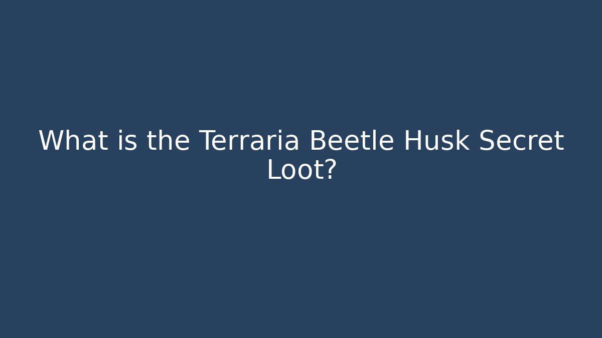 What is the Terraria Beetle Husk Secret Loot?