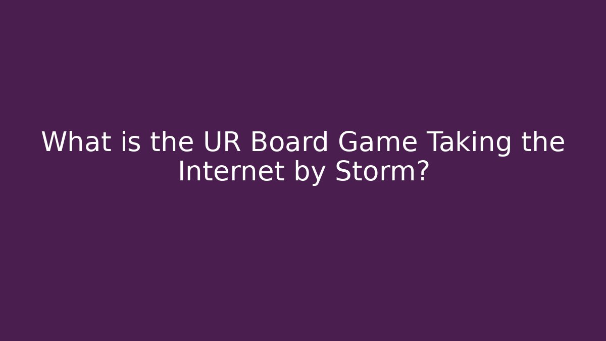 What is the UR Board Game Taking the Internet by Storm? - Buddy Program