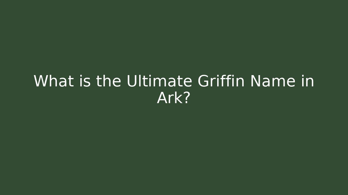 What is the Ultimate Griffin Name in Ark?