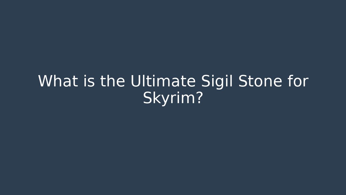 What is the Ultimate Sigil Stone for Skyrim?