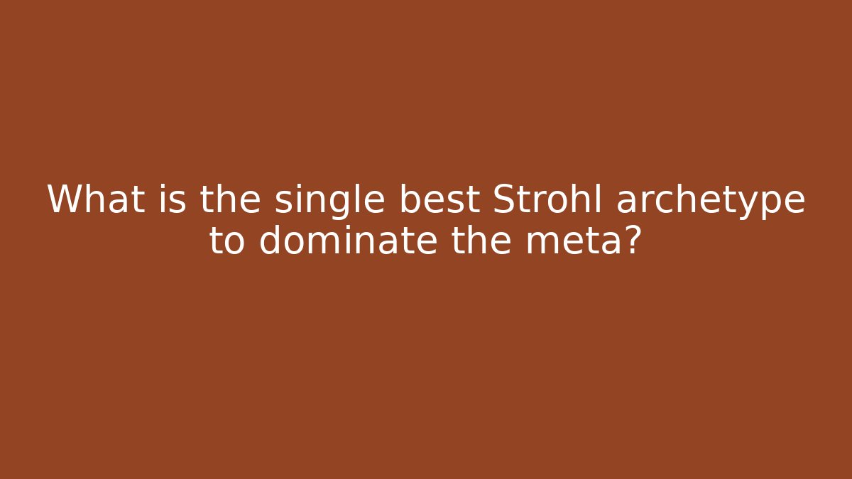 What is the single best Strohl archetype to dominate the meta?