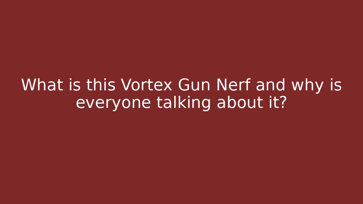 What is this Vortex Gun Nerf and why is everyone talking about it?