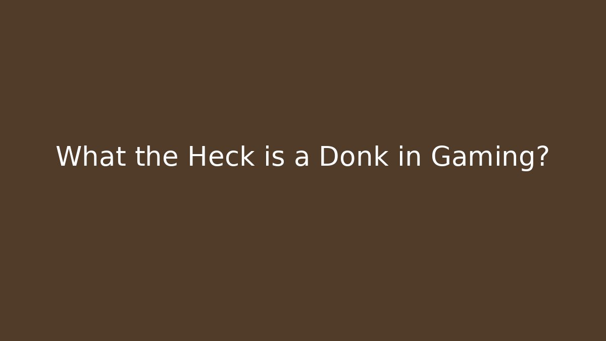 What the Heck is a Donk in Gaming?