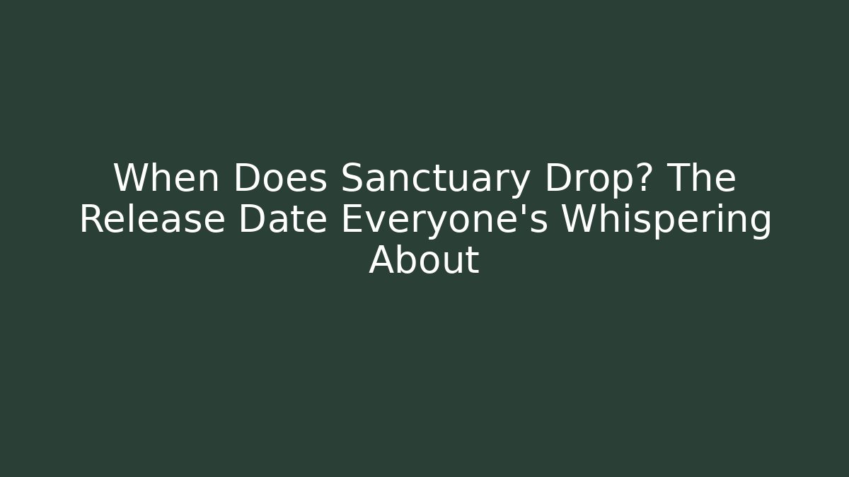 When Does Sanctuary Drop? The Release Date Everyone’s Whispering About - Buddy Program