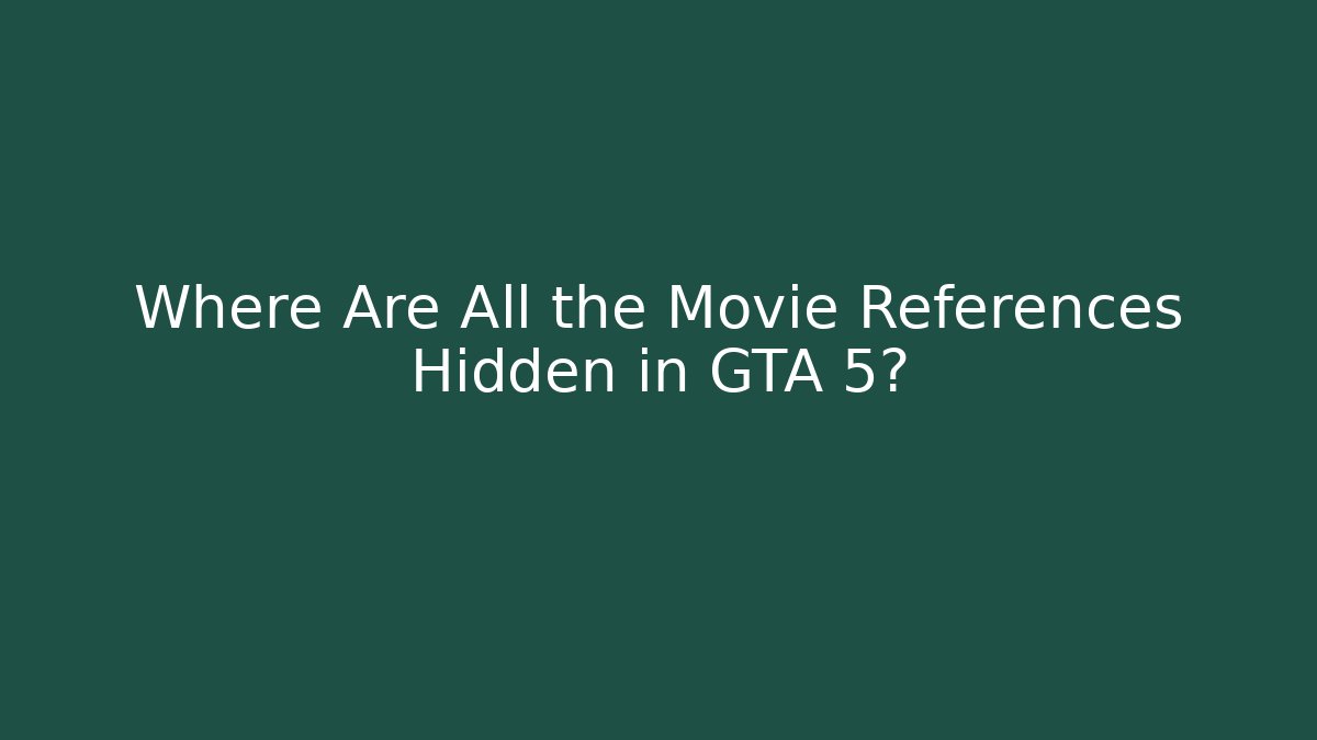 Where Are All the Movie References Hidden in GTA 5?