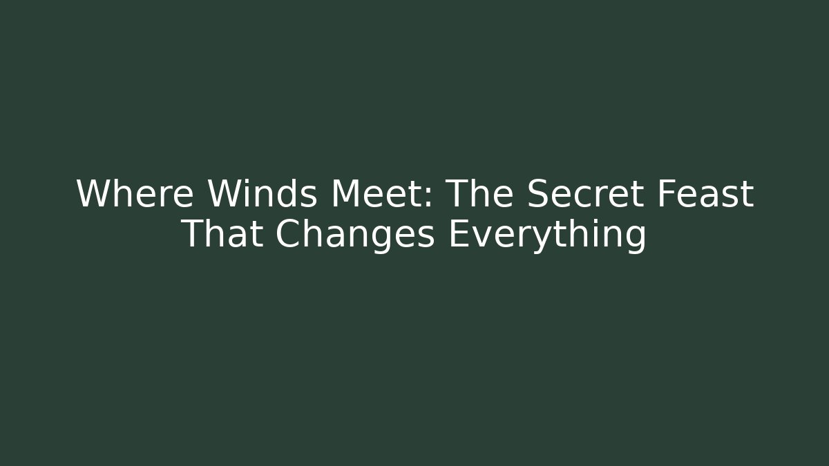 Where Winds Meet: The Secret Feast That Changes Everything - Buddy Program