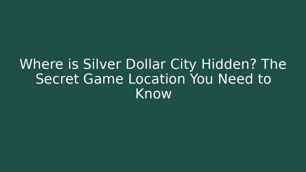 Where is Silver Dollar City Hidden? The Secret Game Location You Need to Know