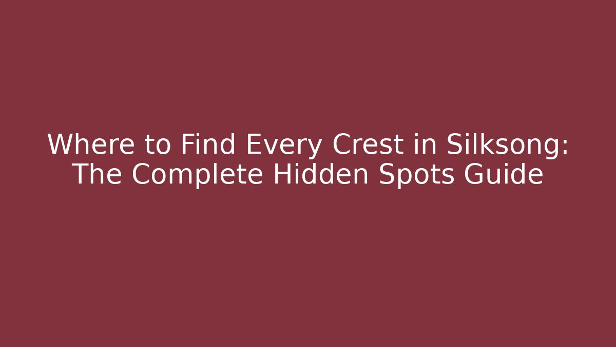 Where to Find Every Crest in Silksong: The Complete Hidden Spots Guide