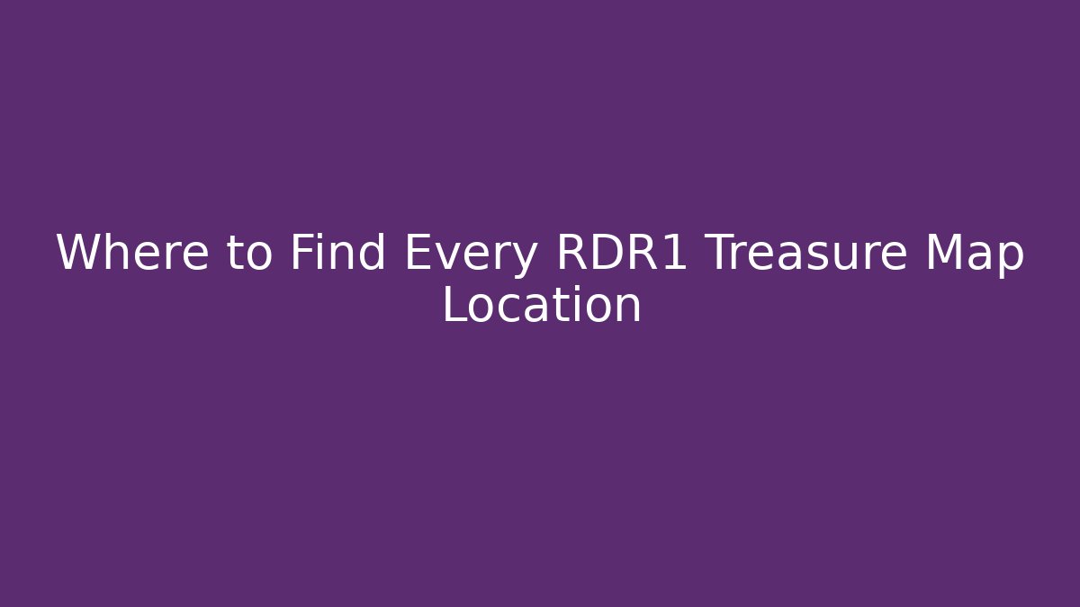 Where to Find Every RDR1 Treasure Map Location