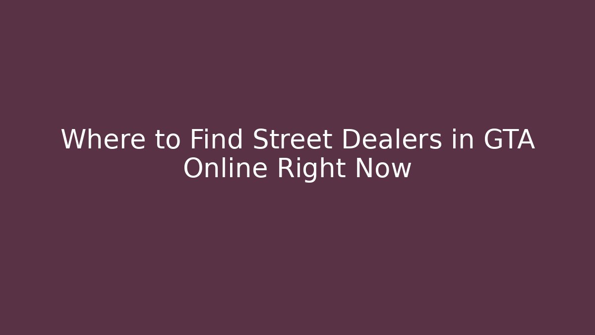 Where to Find Street Dealers in GTA Online Right Now