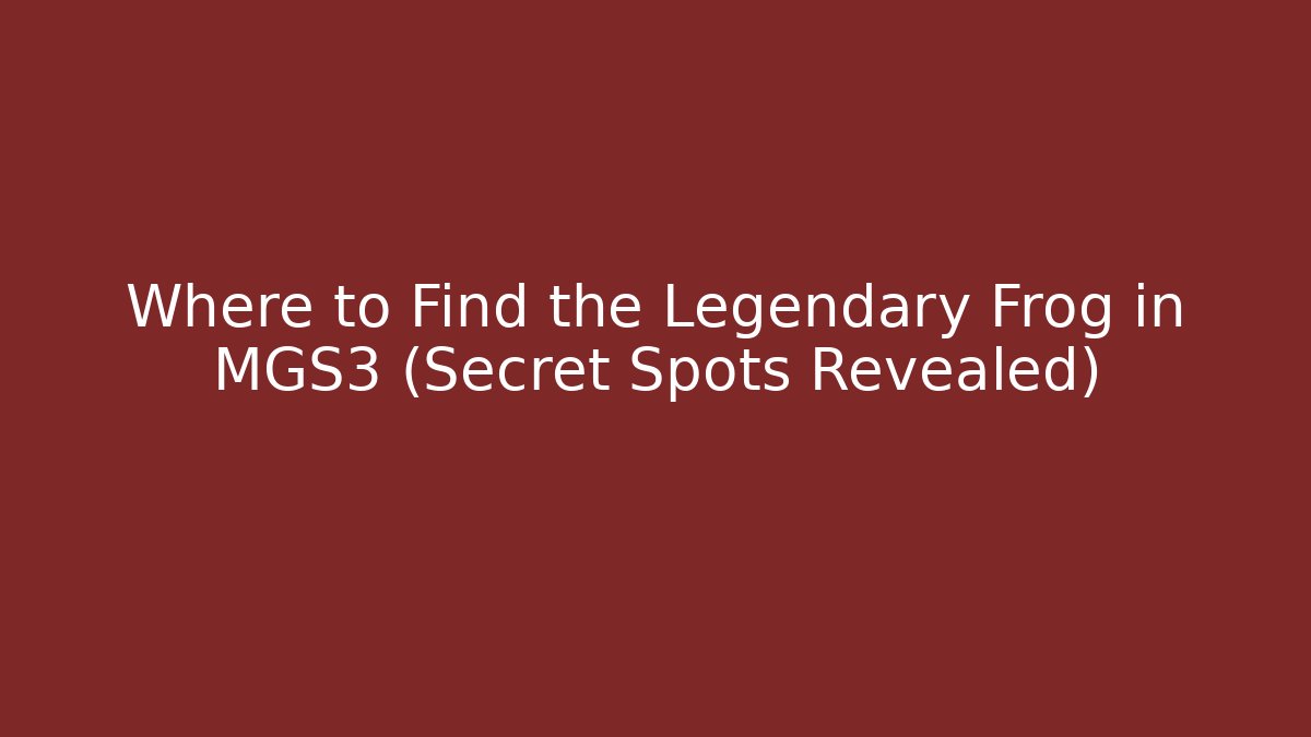 Where to Find the Legendary Frog in MGS3 (Secret Spots Revealed)
