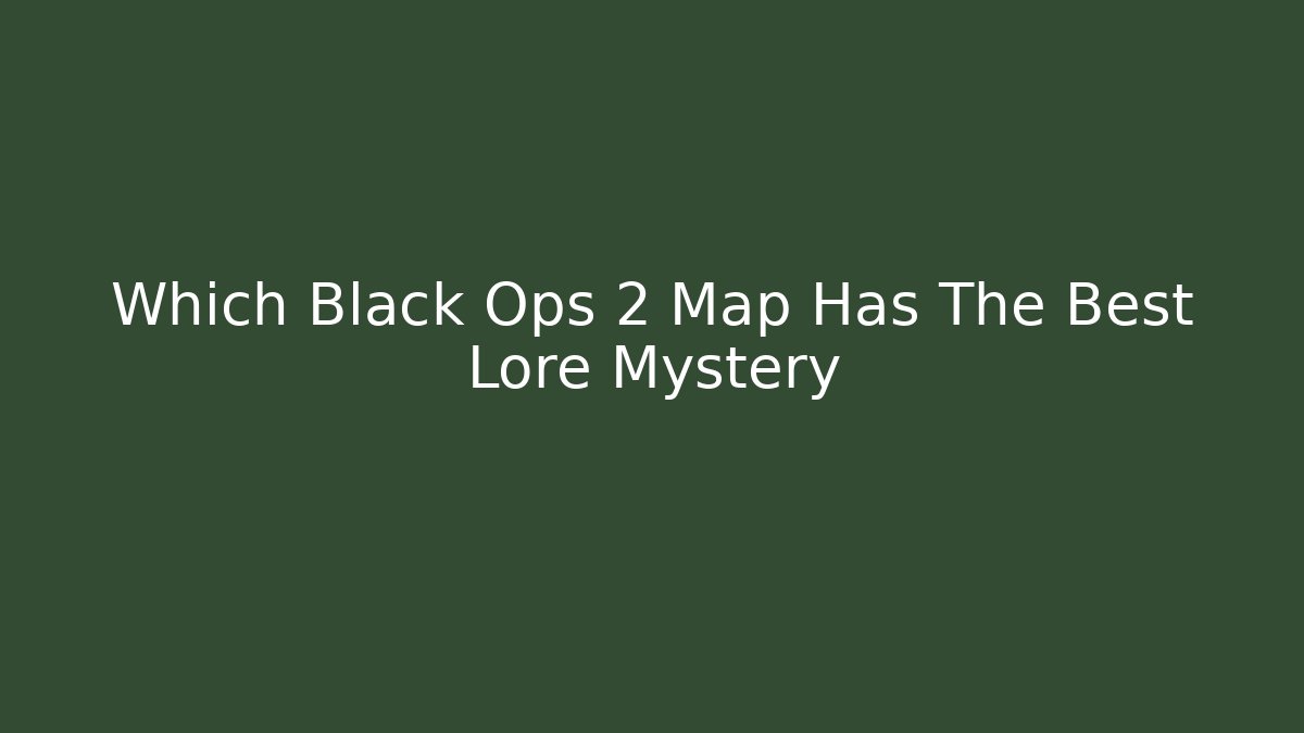 Which Black Ops 2 Map Has The Best Lore Mystery