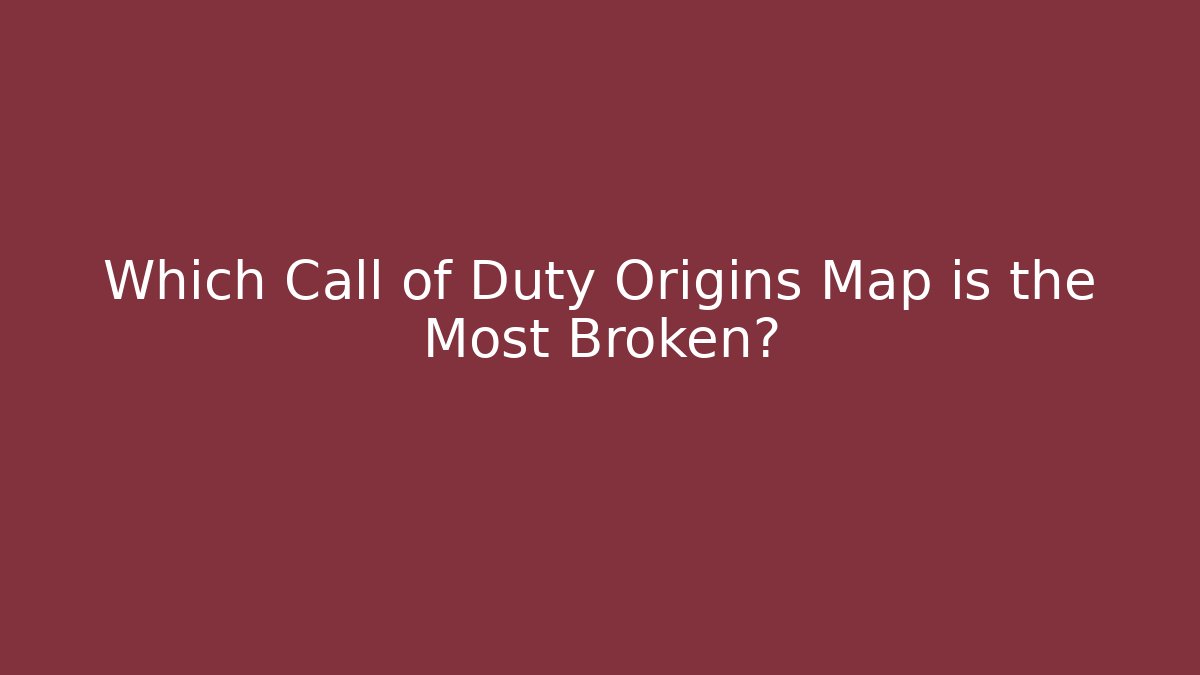 Which Call of Duty Origins Map is the Most Broken?