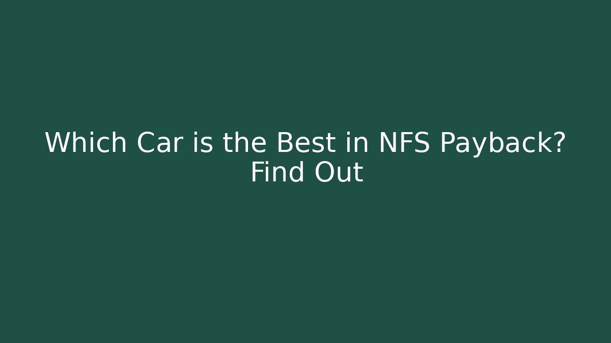 Which Car is the Best in NFS Payback? Find Out
