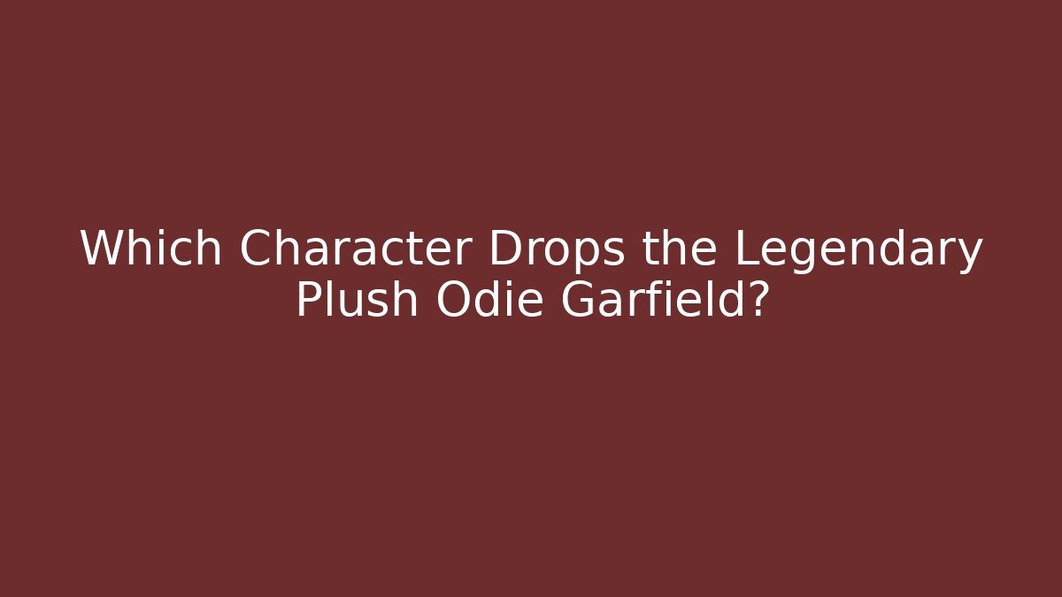 Which Character Drops the Legendary Plush Odie Garfield? - Buddy Program