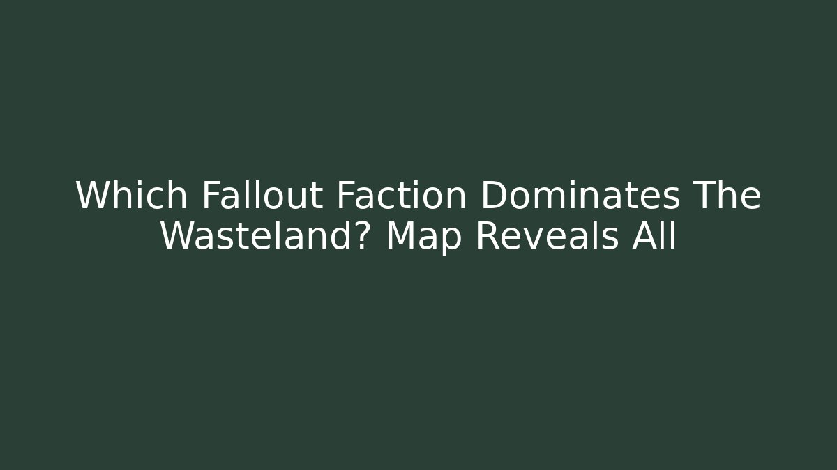 Which Fallout Faction Dominates The Wasteland? Map Reveals All