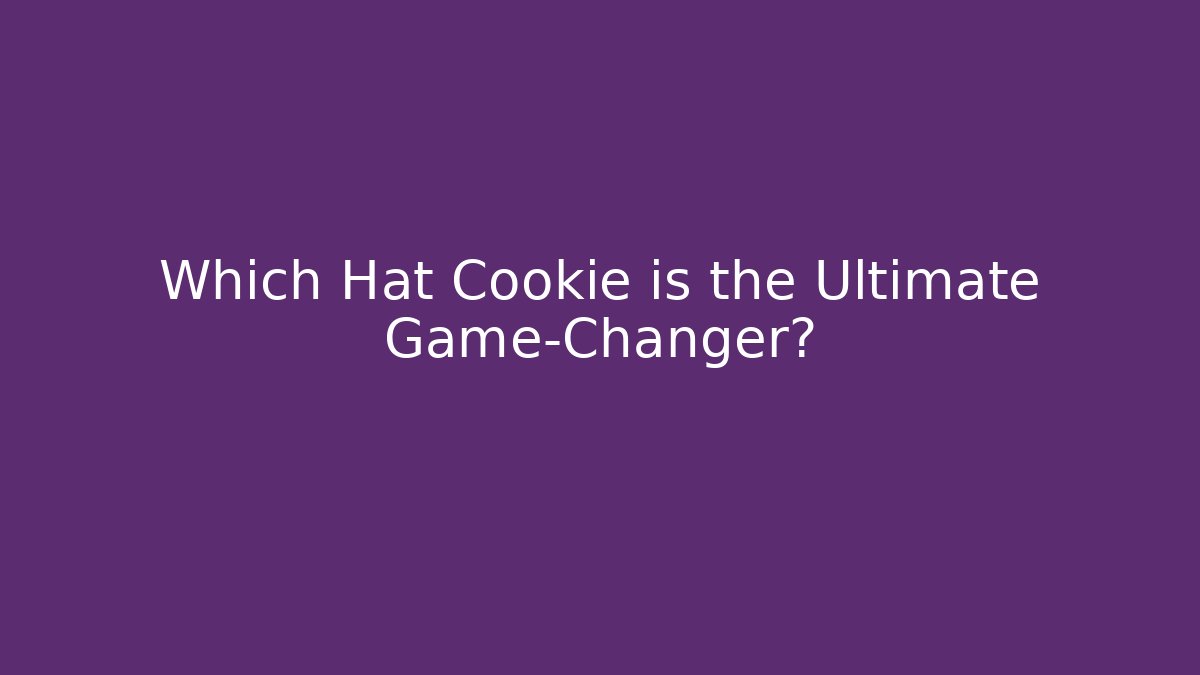 Which Hat Cookie is the Ultimate Game-Changer?