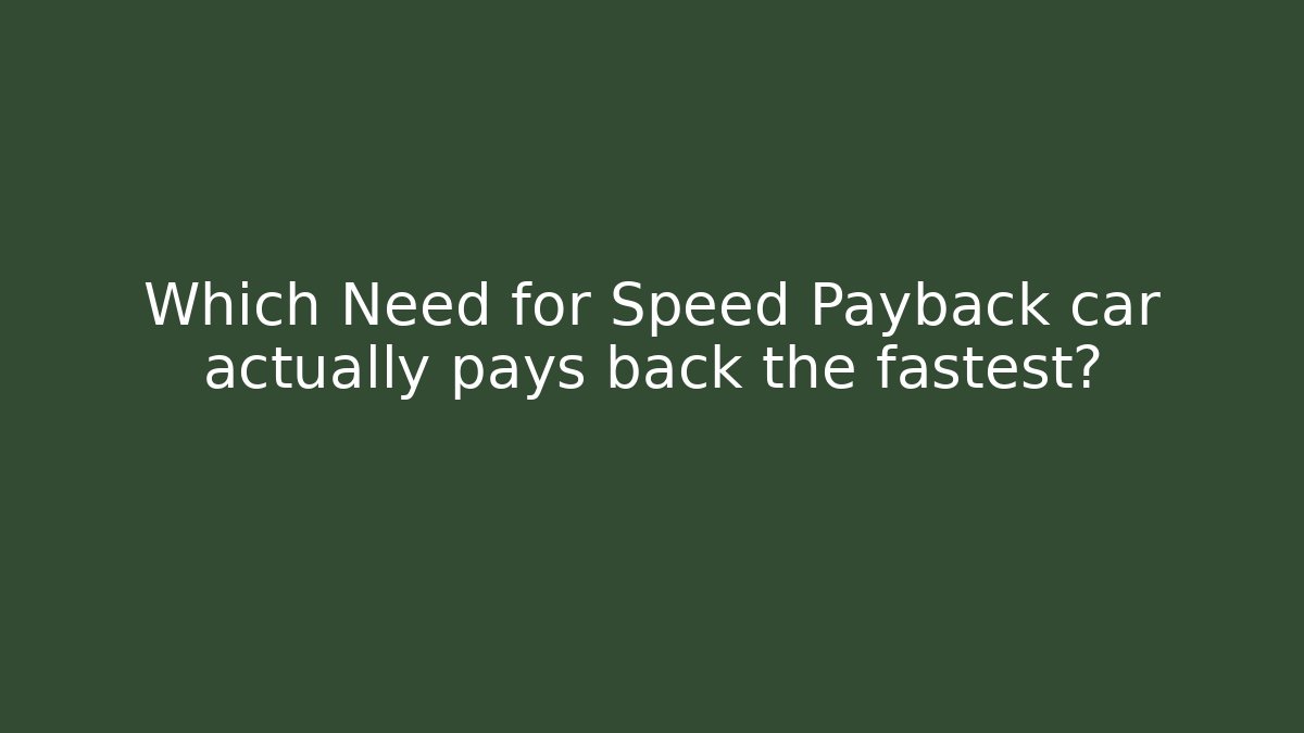 Which Need for Speed Payback car actually pays back the fastest?