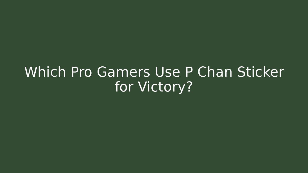 Which Pro Gamers Use P Chan Sticker for Victory?