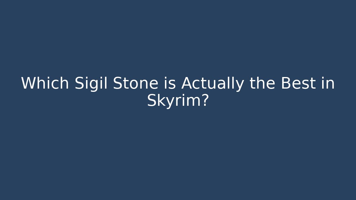 Which Sigil Stone is Actually the Best in Skyrim?