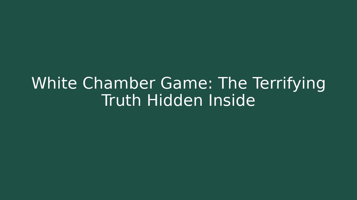 White Chamber Game: The Terrifying Truth Hidden Inside